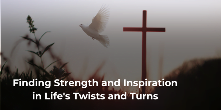 Finding Strength and Inspiration in Life’s Twists and Turns