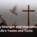 Finding Strength and Inspiration in Life’s Twists and Turns