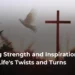 Finding Strength and Inspiration in Life’s Twists and Turns