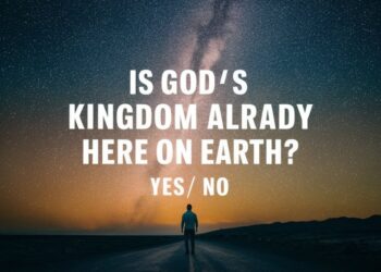 Is God's Kingdom Already Here on Earth: Yes/ No