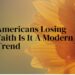 Americans Losing Faith Is It A Modern Trend