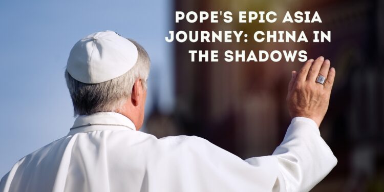 Pope's Epic Asia Journey: China in the Shadows