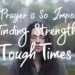 Why Prayer is So Important: Finding Strength in Tough Times