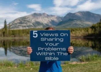 5 Views On Sharing Your Problems Within The Bible