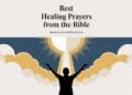 Best Healing Prayers From The Bible: Verses and Reflections