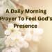 Daily Morning Prayer to Feel God’s Presence