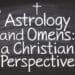 Astrology and Omens: A Christian Perspective