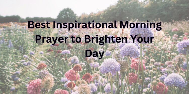 Best Inspirational Morning Prayer to Brighten Your Day