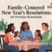 Family-Centered New Year's Resolutions For Christian Households