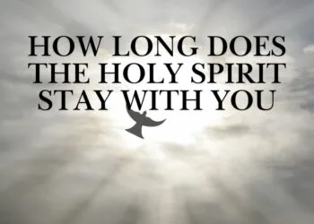 How Long Does The Holy Spirit Stay With You