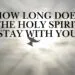 How Long Does The Holy Spirit Stay With You