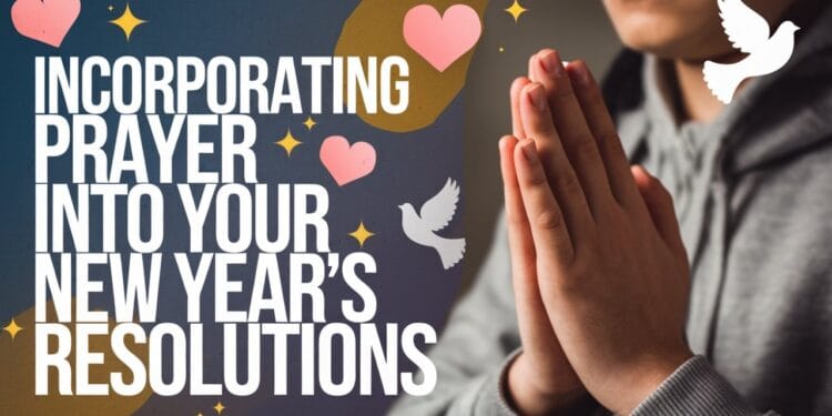 Incorporating Prayer Into Your New Year's Resolutions
