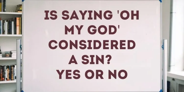 Is Saying 'Oh My God' Considered a Sin? Yes or No