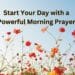 Start Your Day with a Powerful Morning Prayer