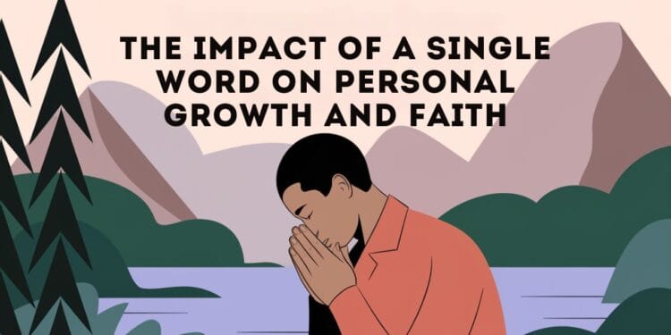The Impact of a Single Word on Personal Growth and Faith