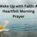 Wake Up with Faith A Heartfelt Morning Prayer