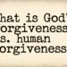 What Is God's Forgiveness vs. Human Forgiveness