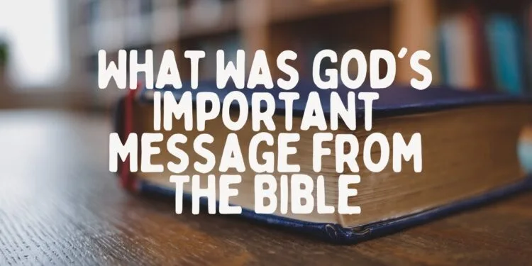 What Was God's Important Message from The Bible