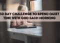 30-Day Challenge to Spend Quiet Time with God Each Morning