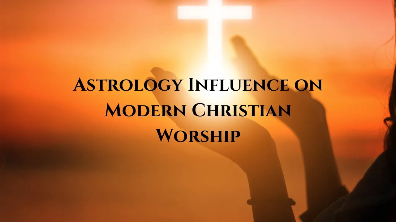 Astrology Influence on Modern Christian Worship
