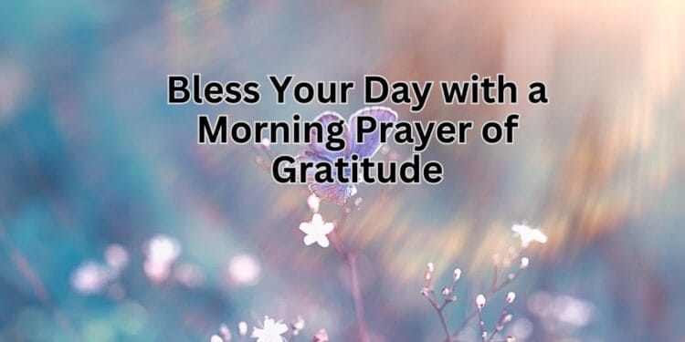 Bless Your Day with a Morning Prayer of Gratitude (1)