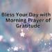 Bless Your Day with a Morning Prayer of Gratitude (1)