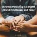 Christian Parenting in a Digital World: Challenges and Tips.