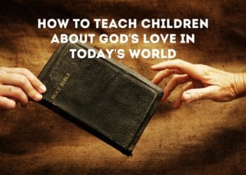 How to Teach Children About God’s Love in Today's World (1)
