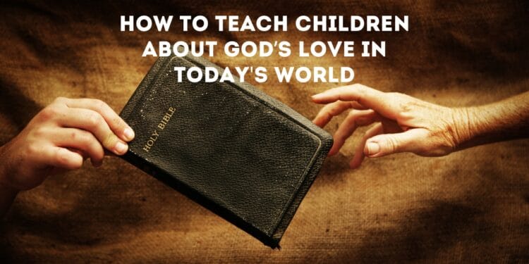 How to Teach Children About God’s Love in Today's World (1)