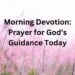 Morning Devotion: Prayer for God’s Guidance Today