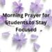 Morning Prayer for Students to Stay Focused