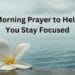 Morning Prayer to Help You Stay Focused