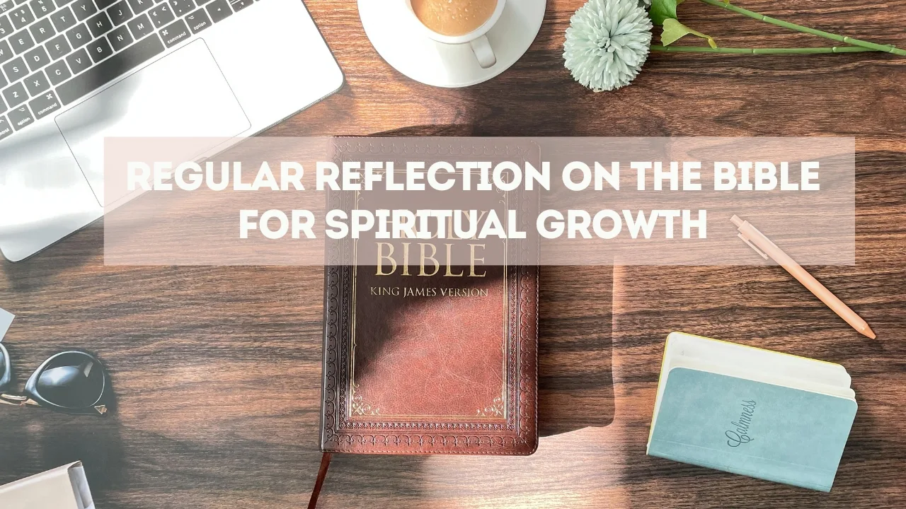 Regular Reflection on the Bible for Spiritual Growth