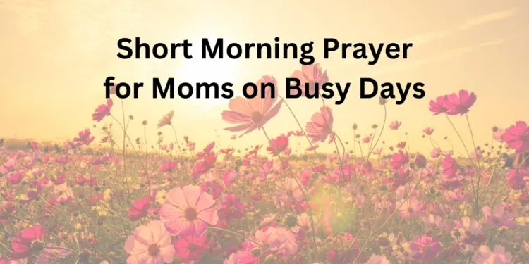 Short Morning Prayer for Moms on Busy Days