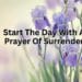 Start The Day With A Prayer Of Surrender