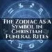 The Zodiac As A Symbol in Christian Funeral Rites