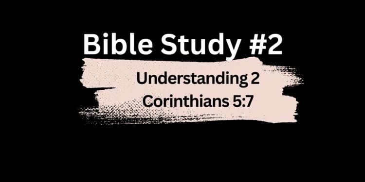 Understanding 2 Corinthians 5:7