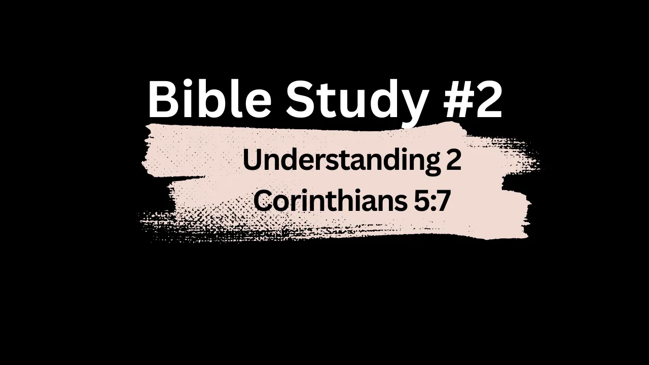 Understanding 2 Corinthians 5:7