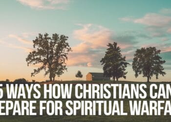 5 Ways How Christians Can Prepare For Spiritual Warfare