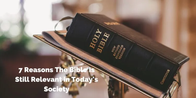 7 Reasons The Bible Is Still Relevant in Today's Society