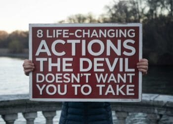 8 Life-Changing Actions the Devil Doesn't Want You to Take