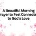 A Beautiful Morning Prayer to Feel Connected to God’s Love