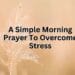 A Simple Morning Prayer To Overcome Stress (1)