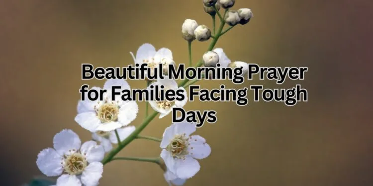 Beautiful Morning Prayer for Families Facing Tough Days