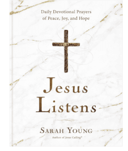 Jesus Listens: Daily Devotional Prayers of Peace, Joy, and Hope
