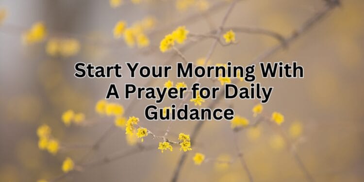 Start Your Morning With A Prayer for Daily Guidance