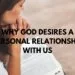 Why God Desires a Personal Relationship with Us