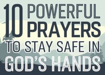 10 Powerful Prayers to Stay Safe in God’s Hands