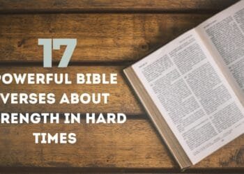 17 Powerful Bible Verses About Strength In Hard Times