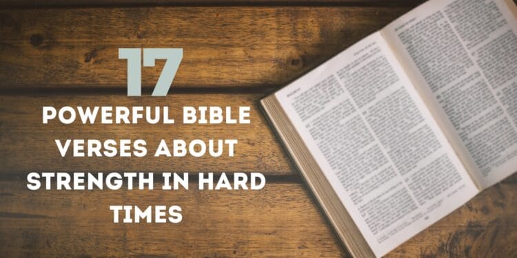 17 Powerful Bible Verses About Strength In Hard Times